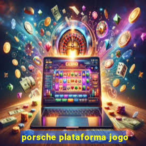 porsche plataforma jogo